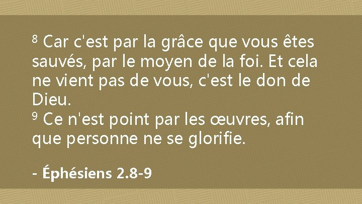 Car c'est par la grâce que vous êtes sauvés, par le moyen de la