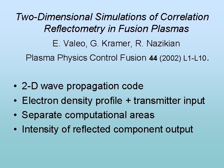 Two-Dimensional Simulations of Correlation Reflectometry in Fusion Plasmas E. Valeo, G. Kramer, R. Nazikian