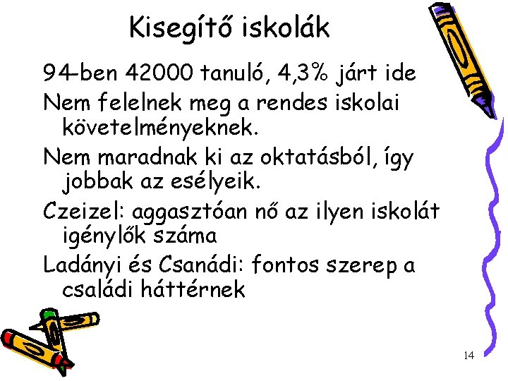 Kisegítő iskolák 94 -ben 42000 tanuló, 4, 3% járt ide Nem felelnek meg a