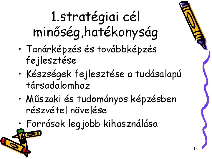 1. stratégiai cél minőség, hatékonyság • Tanárképzés és továbbképzés fejlesztése • Készségek fejlesztése a