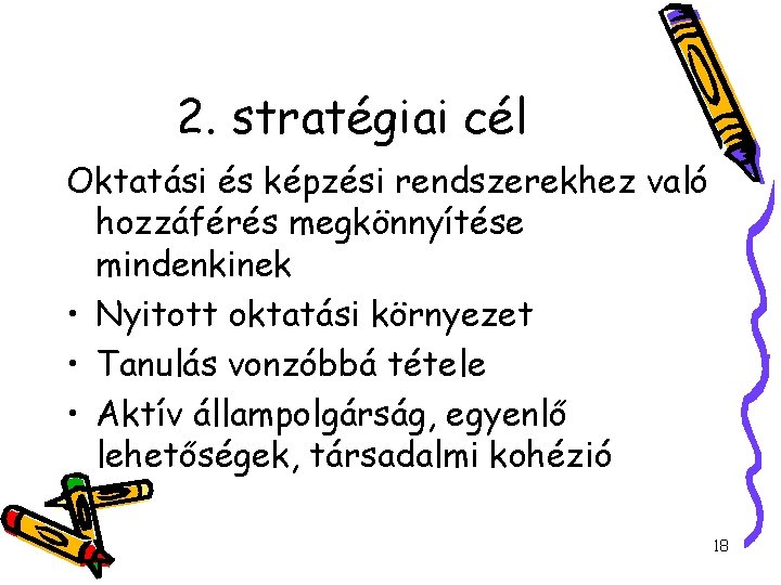 2. stratégiai cél Oktatási és képzési rendszerekhez való hozzáférés megkönnyítése mindenkinek • Nyitott oktatási
