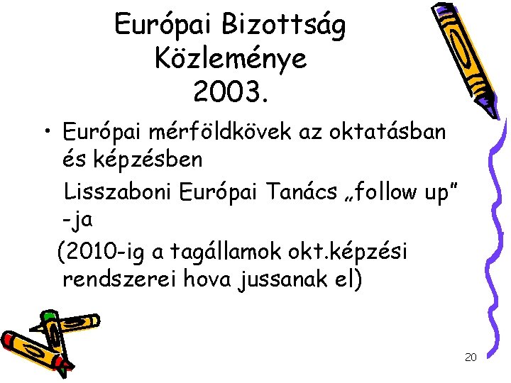 Európai Bizottság Közleménye 2003. • Európai mérföldkövek az oktatásban és képzésben Lisszaboni Európai Tanács