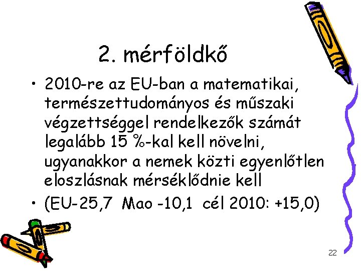 2. mérföldkő • 2010 -re az EU-ban a matematikai, természettudományos és műszaki végzettséggel rendelkezők