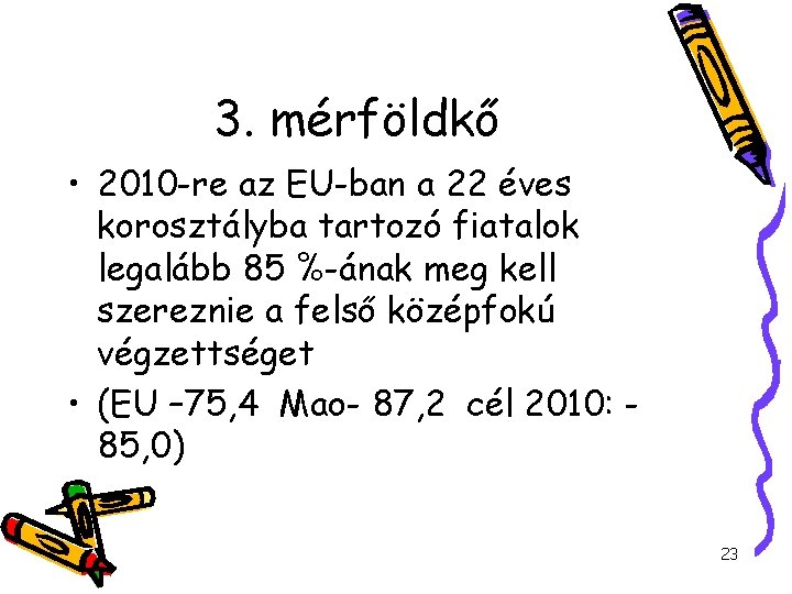 3. mérföldkő • 2010 -re az EU-ban a 22 éves korosztályba tartozó fiatalok legalább