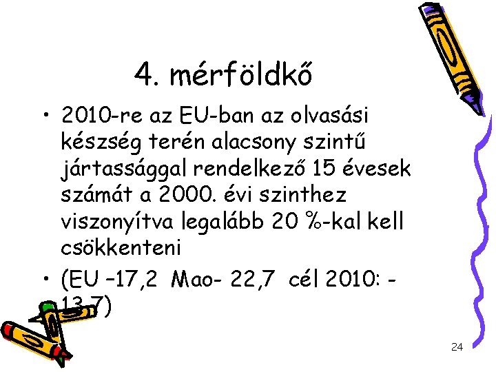 4. mérföldkő • 2010 -re az EU-ban az olvasási készség terén alacsony szintű jártassággal