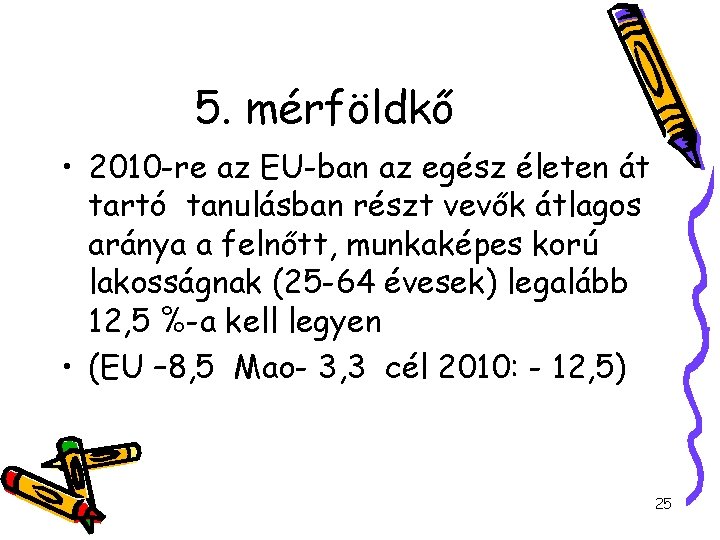 5. mérföldkő • 2010 -re az EU-ban az egész életen át tartó tanulásban részt