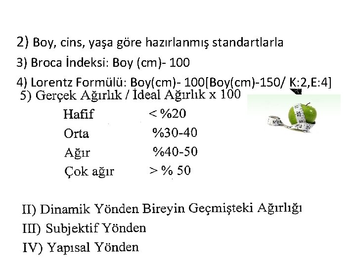 2) Boy, cins, yaşa göre hazırlanmış standartlarla 3) Broca İndeksi: Boy (cm)- 100 4)