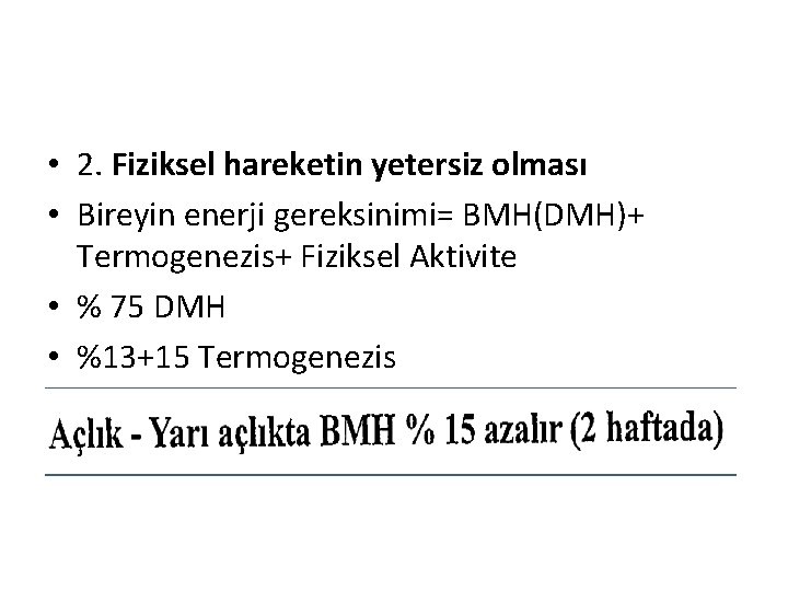  • 2. Fiziksel hareketin yetersiz olması • Bireyin enerji gereksinimi= BMH(DMH)+ Termogenezis+ Fiziksel