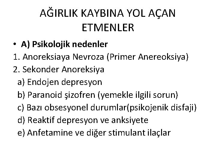 AĞIRLIK KAYBINA YOL AÇAN ETMENLER • A) Psikolojik nedenler 1. Anoreksiaya Nevroza (Primer Anereoksiya)