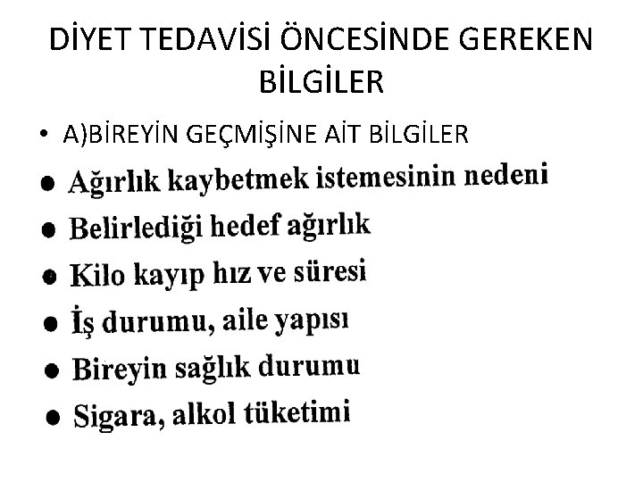 DİYET TEDAVİSİ ÖNCESİNDE GEREKEN BİLGİLER • A)BİREYİN GEÇMİŞİNE AİT BİLGİLER 