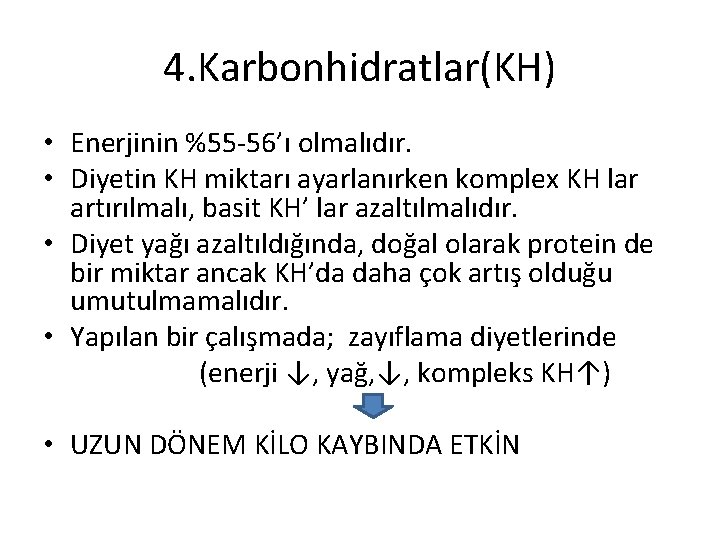 4. Karbonhidratlar(KH) • Enerjinin %55 -56’ı olmalıdır. • Diyetin KH miktarı ayarlanırken komplex KH