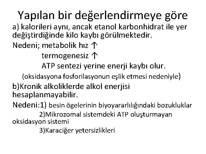 Yapılan bir değerlendirmeye göre a) kalorileri aynı, ancak etanol karbonhidrat ile yer değiştirdiğinde kilo