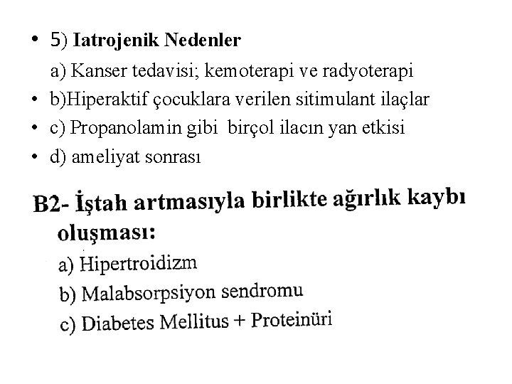  • 5) Iatrojenik Nedenler a) Kanser tedavisi; kemoterapi ve radyoterapi • b)Hiperaktif çocuklara