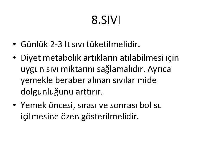 8. SIVI • Günlük 2 -3 lt sıvı tüketilmelidir. • Diyet metabolik artıkların atılabilmesi