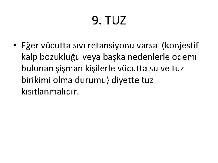 9. TUZ • Eğer vücutta sıvı retansiyonu varsa (konjestif kalp bozukluğu veya başka nedenlerle