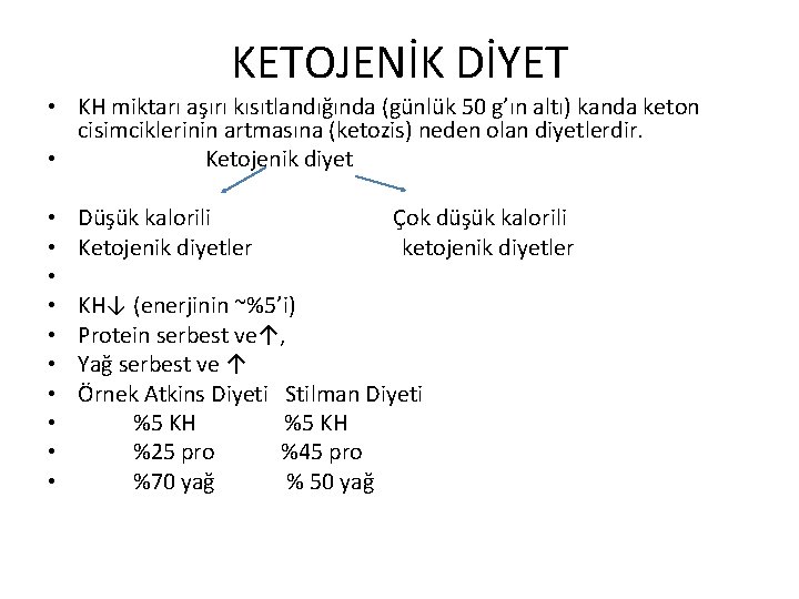 KETOJENİK DİYET • KH miktarı aşırı kısıtlandığında (günlük 50 g’ın altı) kanda keton cisimciklerinin