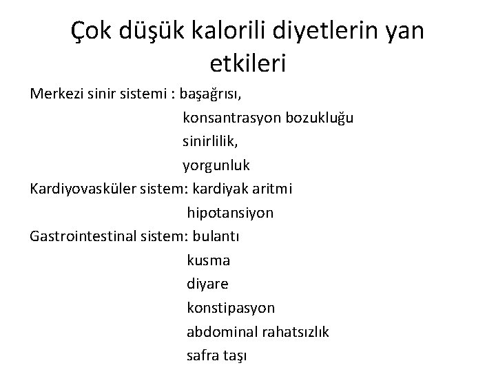 Çok düşük kalorili diyetlerin yan etkileri Merkezi sinir sistemi : başağrısı, konsantrasyon bozukluğu sinirlilik,