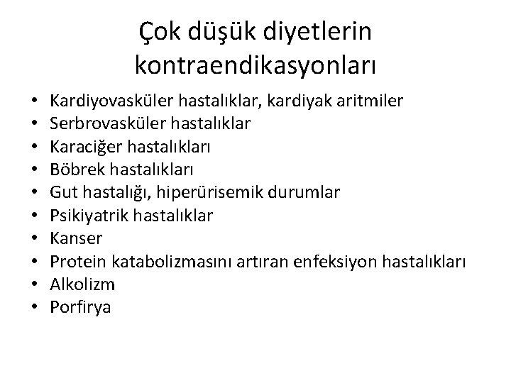 Çok düşük diyetlerin kontraendikasyonları • • • Kardiyovasküler hastalıklar, kardiyak aritmiler Serbrovasküler hastalıklar Karaciğer