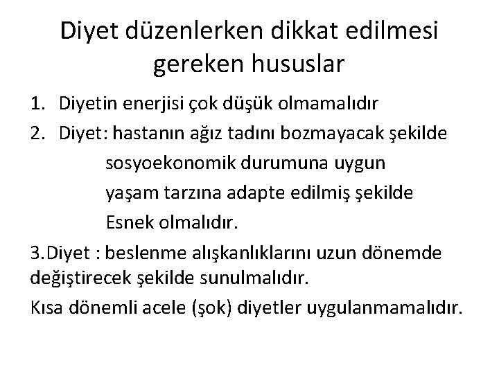 Diyet düzenlerken dikkat edilmesi gereken hususlar 1. Diyetin enerjisi çok düşük olmamalıdır 2. Diyet: