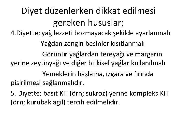 Diyet düzenlerken dikkat edilmesi gereken hususlar; 4. Diyette; yağ lezzeti bozmayacak şekilde ayarlanmalı Yağdan