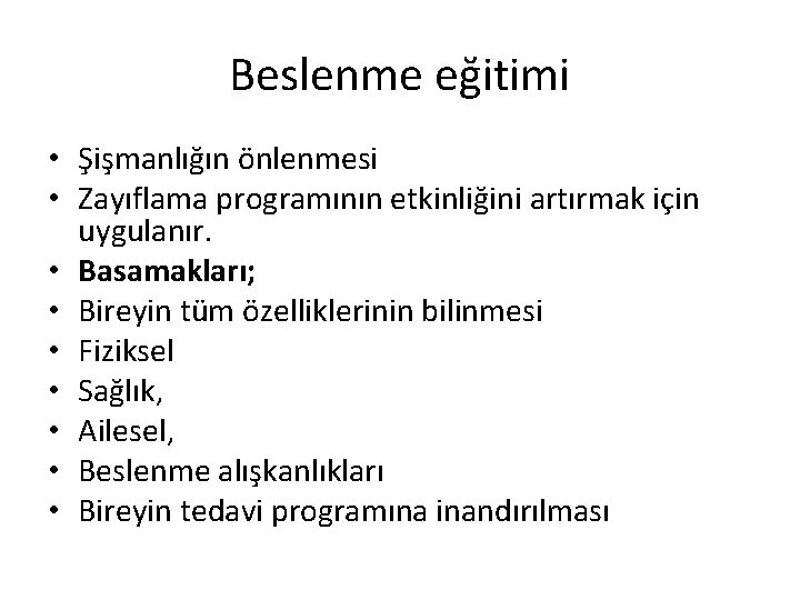 Beslenme eğitimi • Şişmanlığın önlenmesi • Zayıflama programının etkinliğini artırmak için uygulanır. • Basamakları;