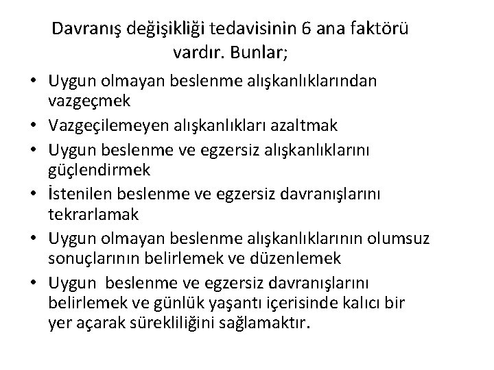 Davranış değişikliği tedavisinin 6 ana faktörü vardır. Bunlar; • Uygun olmayan beslenme alışkanlıklarından vazgeçmek