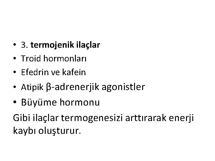  • 3. termojenik ilaçlar • Troid hormonları • Efedrin ve kafein • Atipik