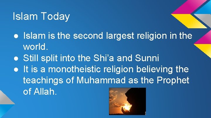 Islam Today ● Islam is the second largest religion in the world. ● Still
