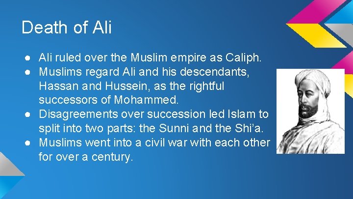 Death of Ali ● Ali ruled over the Muslim empire as Caliph. ● Muslims