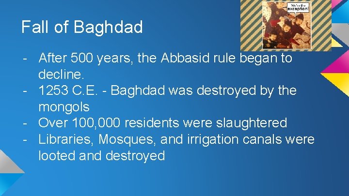 Fall of Baghdad - After 500 years, the Abbasid rule began to decline. -