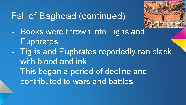 Fall of Baghdad (continued) - Books were thrown into Tigris and Euphrates - Tigris