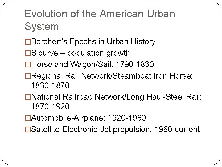 Evolution of the American Urban System �Borchert’s Epochs in Urban History �S curve –