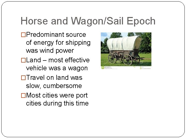 Horse and Wagon/Sail Epoch �Predominant source of energy for shipping was wind power �Land