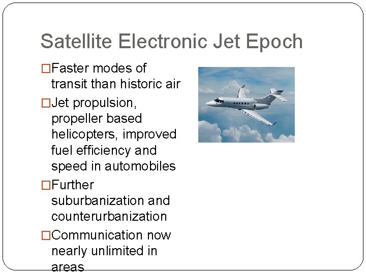 Satellite Electronic Jet Epoch �Faster modes of transit than historic air �Jet propulsion, propeller