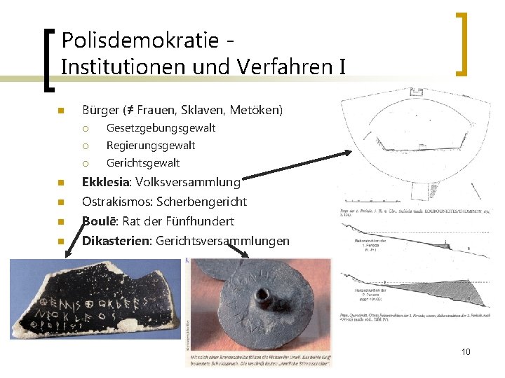 Polisdemokratie Institutionen und Verfahren I n Bürger (≠ Frauen, Sklaven, Metöken) ¡ Gesetzgebungsgewalt ¡