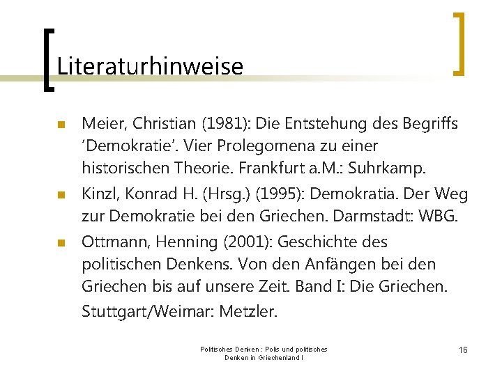 Literaturhinweise n n n Meier, Christian (1981): Die Entstehung des Begriffs ‘Demokratie’. Vier Prolegomena