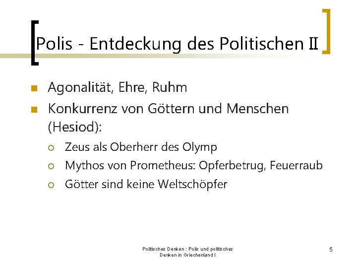 Polis - Entdeckung des Politischen II n n Agonalität, Ehre, Ruhm Konkurrenz von Göttern