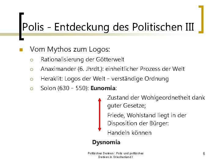 Polis - Entdeckung des Politischen III n Vom Mythos zum Logos: ¡ Rationalisierung der