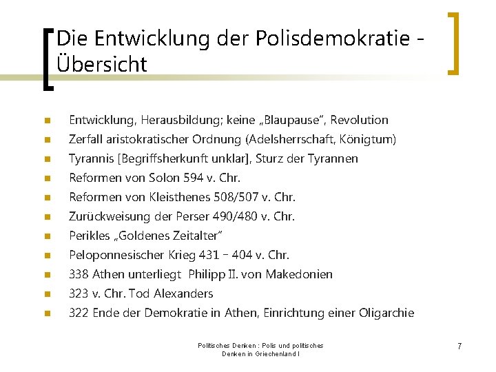 Die Entwicklung der Polisdemokratie Übersicht n Entwicklung, Herausbildung; keine „Blaupause“, Revolution n Zerfall aristokratischer