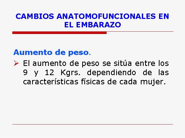 CAMBIOS ANATOMOFUNCIONALES EN EL EMBARAZO Aumento de peso. Ø El aumento de peso se