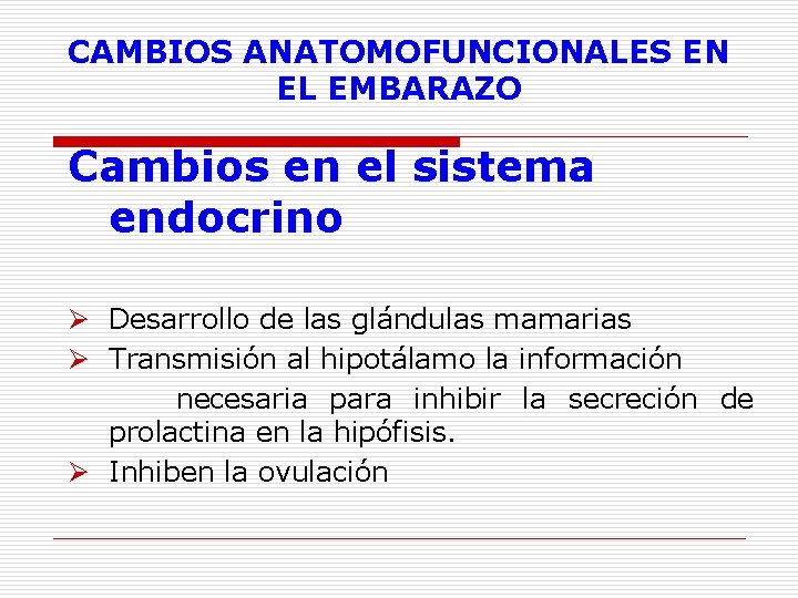 CAMBIOS ANATOMOFUNCIONALES EN EL EMBARAZO Cambios en el sistema endocrino Ø Desarrollo de las