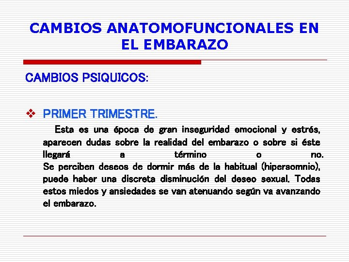 CAMBIOS ANATOMOFUNCIONALES EN EL EMBARAZO CAMBIOS PSIQUICOS: v PRIMER TRIMESTRE. Esta es una época