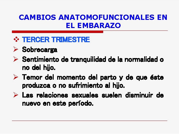 CAMBIOS ANATOMOFUNCIONALES EN EL EMBARAZO v TERCER TRIMESTRE Ø Sobrecarga Ø Sentimiento de tranquilidad