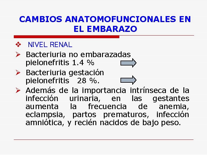 CAMBIOS ANATOMOFUNCIONALES EN EL EMBARAZO v NIVEL RENAL Ø Bacteriuria no embarazadas pielonefritis 1.