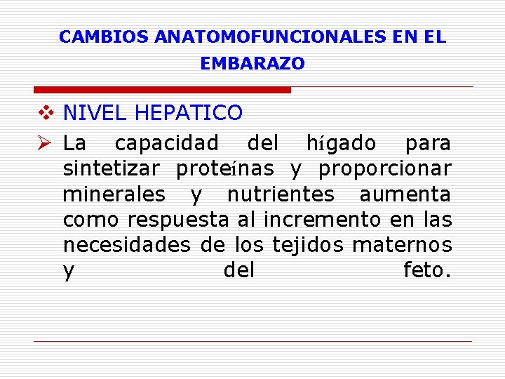 CAMBIOS ANATOMOFUNCIONALES EN EL EMBARAZO v NIVEL HEPATICO Ø La capacidad del hígado para