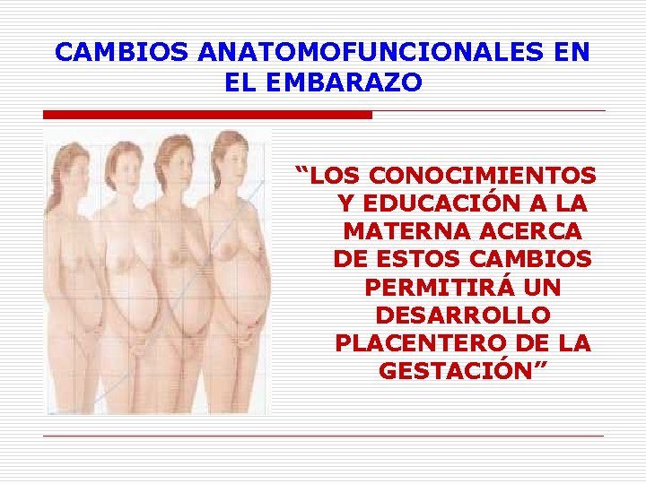 CAMBIOS ANATOMOFUNCIONALES EN EL EMBARAZO “LOS CONOCIMIENTOS Y EDUCACIÓN A LA MATERNA ACERCA DE