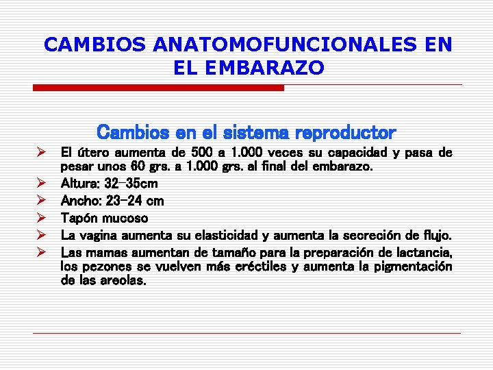 CAMBIOS ANATOMOFUNCIONALES EN EL EMBARAZO Cambios en el sistema reproductor Ø El útero aumenta