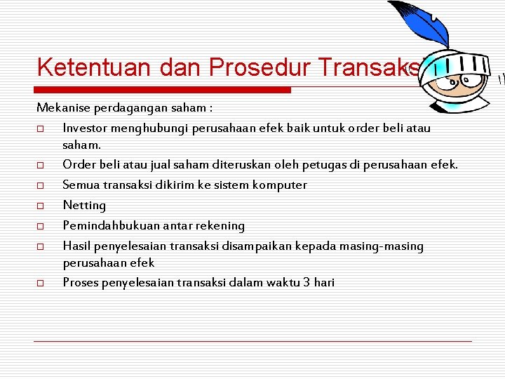 Ketentuan dan Prosedur Transaksi Mekanise perdagangan saham : o Investor menghubungi perusahaan efek baik