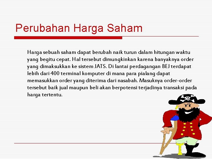 Perubahan Harga Saham Harga sebuah saham dapat berubah naik turun dalam hitungan waktu yang