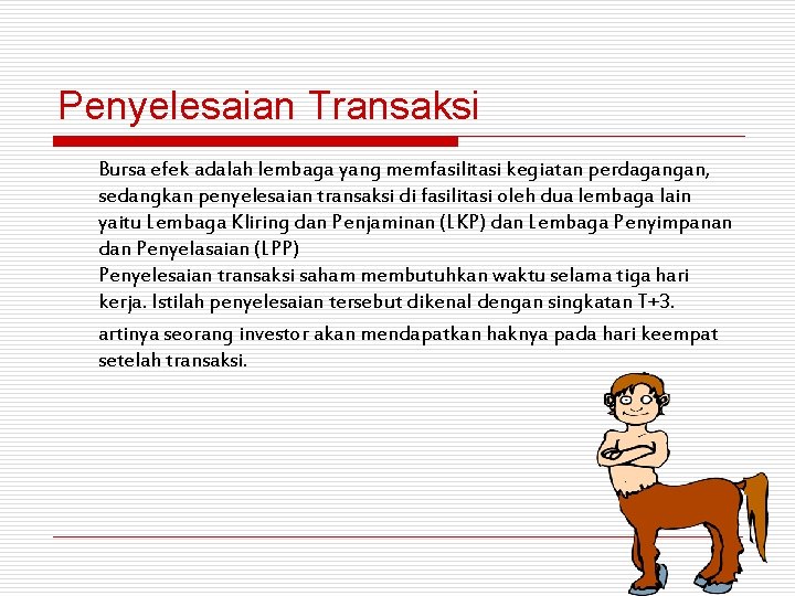 Penyelesaian Transaksi Bursa efek adalah lembaga yang memfasilitasi kegiatan perdagangan, sedangkan penyelesaian transaksi di